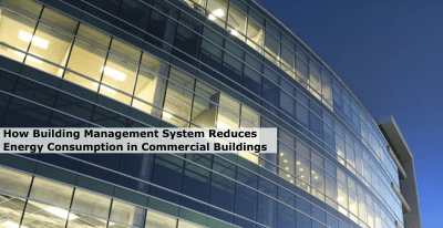 How Building Management System Reduces Energy Consumption in Commercial Buildings